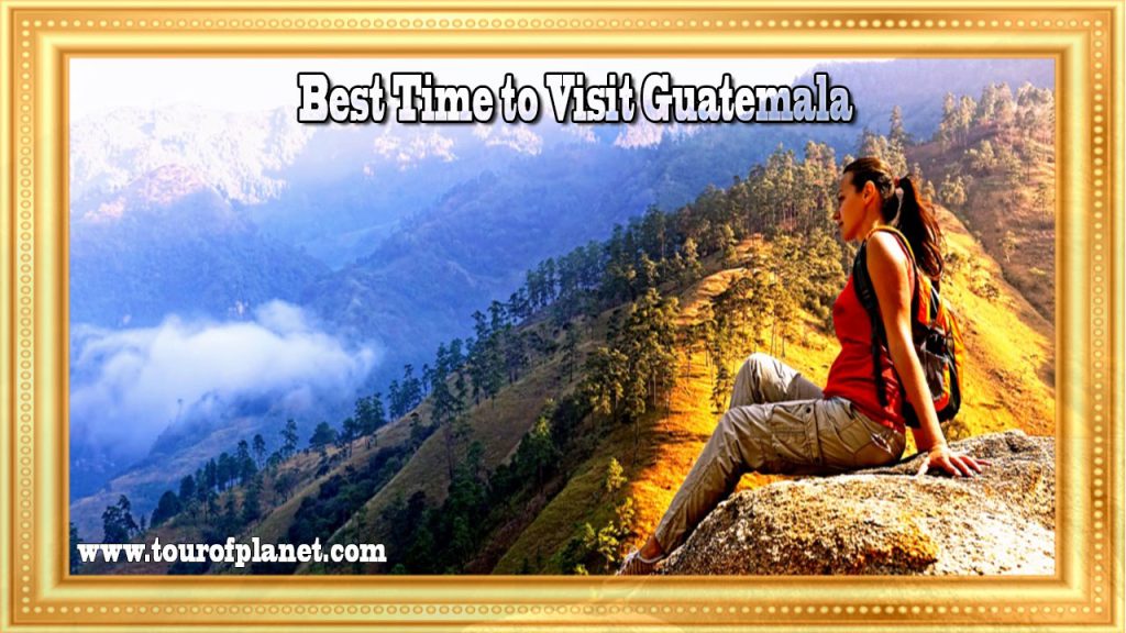 Best Time to Visit Guatemala